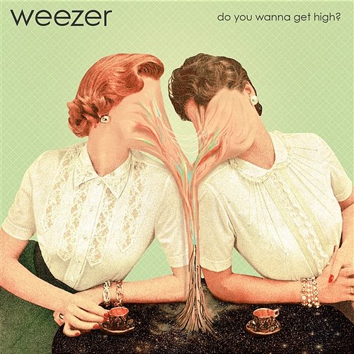 Do You Wanna Get High? Weezer