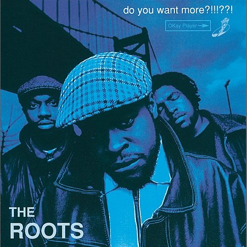 Do You Want More?!!!??! The Roots