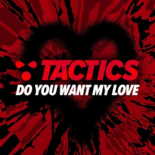 Do You Want My Love TACTICS