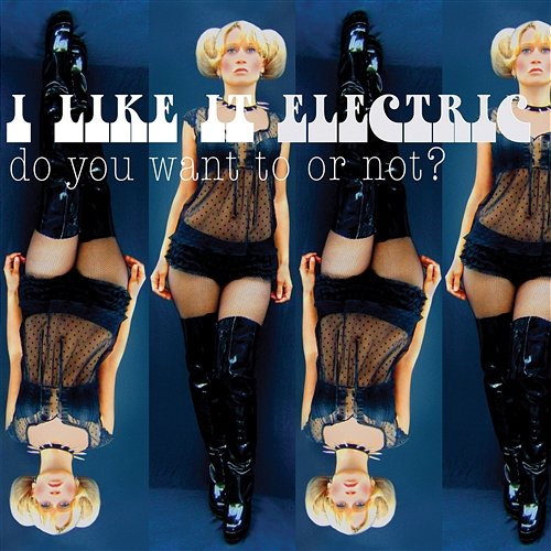 Do You Want to or Not? I Like It Electric