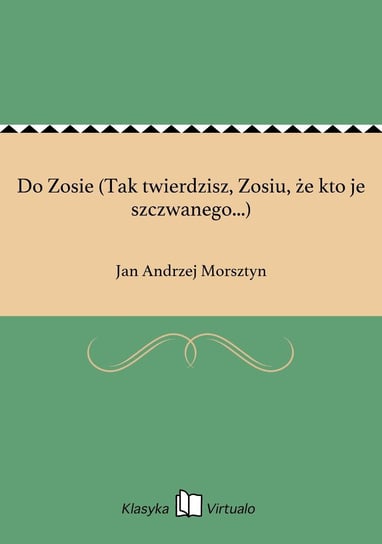 Do Zosie (Tak twierdzisz, Zosiu, że kto je szczwanego...) Morsztyn Jan Andrzej