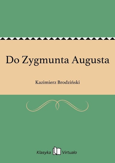 Do Zygmunta Augusta Brodziński Kazimierz