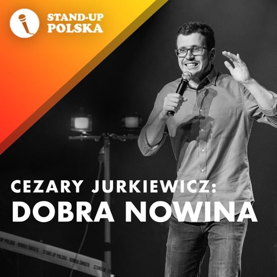 Dobra nowina - Cezary Jurkiewicz - Stand up Polska Jurkiewicz Cezary