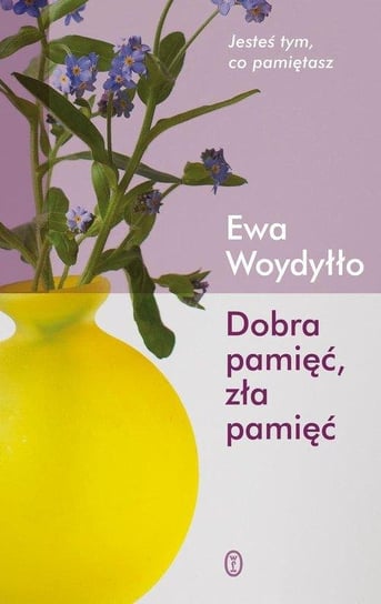 Dobra pamięć, zła pamięć Woydyłło Ewa