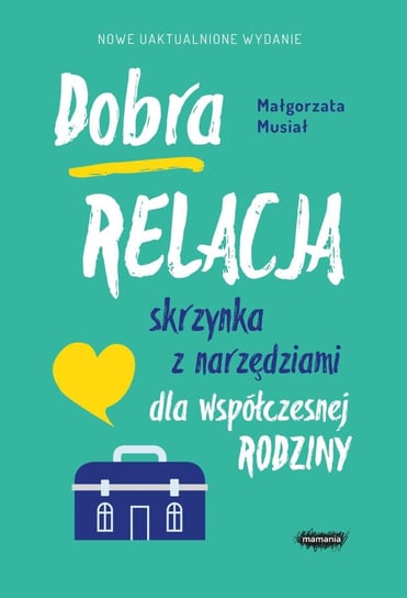 Dobra relacja. Skrzynka z narzędziami dla współczesnej rodziny - ebook mobi Musiał Małgorzata