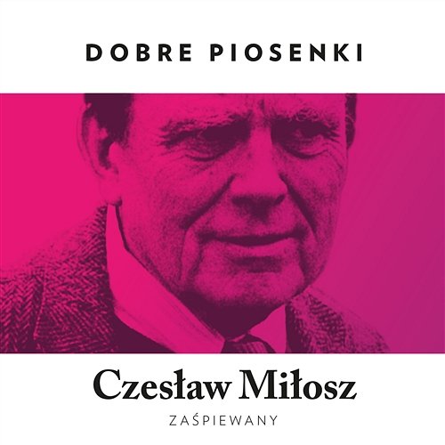 Dobre Piosenki - Czesław Miłosz Zaśpiewany Various Artists