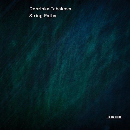 Dobrinka Tabakova: String Paths Lithuanian Chamber Orchestra, Maxim Rysanov