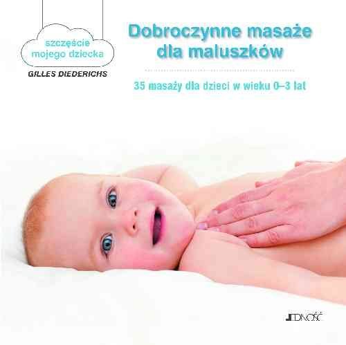 Dobroczynne masaże dla maluszków. 35 masaży dla dzieci w wieku 0-3 lat Diederichs Gilles