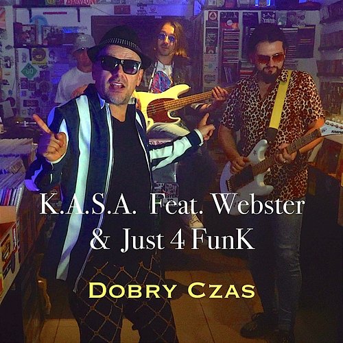 Dobry Czas K.A.S.A. feat. Webster, Just4Funk