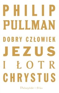 Dobry człowiek Jezus i łotr Chrystus Pullman Philip