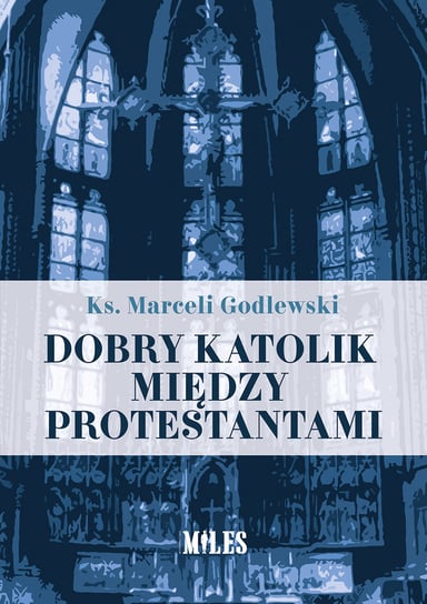 Dobry katolik między protestantami Godlewski Marceli