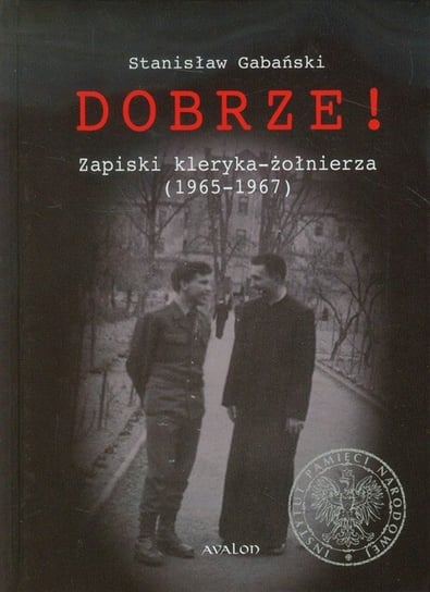 Dobrze! Zapiski kleryka-żołnierza (1965-1967) Gabański Stanisław