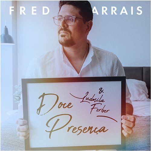 Doce Presença Fred Arrais, Ludmila Ferber