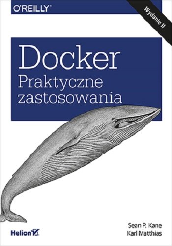 Docker. Praktyczne zastosowania Kane Sean P., Matthias Karl