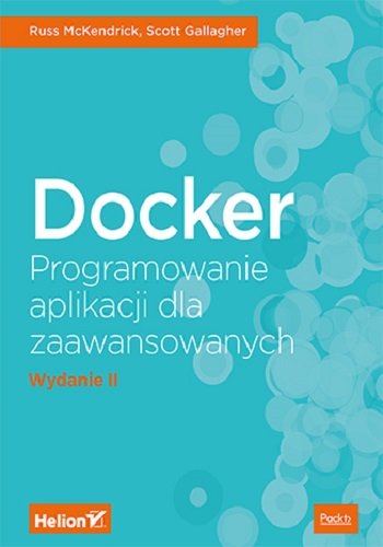 Docker. Programowanie aplikacji dla zaawansowanych Russ McKendrick, Gallagher Scott