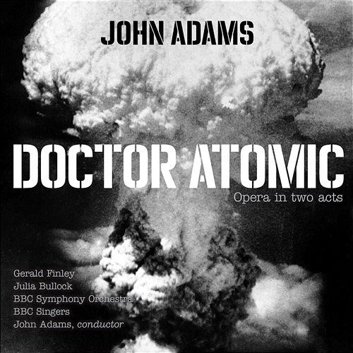 Adams: Doctor Atomic, Act II, Scene 3: Chorus - "At the sight of this" BBC Symphony Orchestra, BBC Singers, John Adams