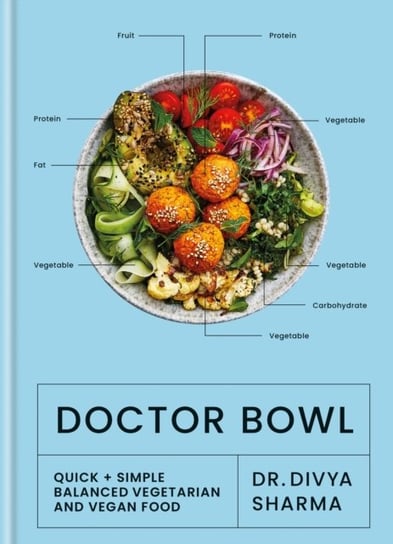 Doctor Bowl: Quick + Simple Balanced Vegetarian and Vegan Food Opracowanie zbiorowe