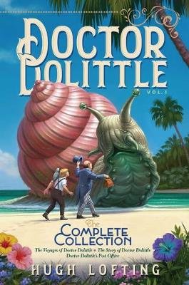 Doctor Dolittle the Complete Collection, Volume 1: The Voyages of Doctor Dolittle; The Story of Doctor Dolittle; Doctor Dolittle's Post Office Lofting Hugh