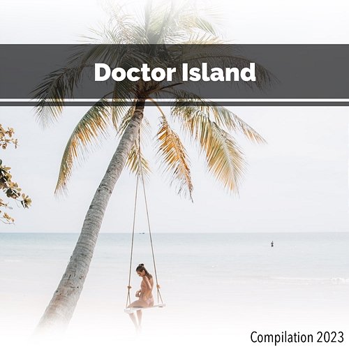 Doctor Island Compilation 2023 John Toso, Mauro Rawn, Benny Montaquila Dj