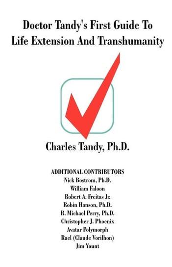 Doctor Tandy's First Guide to Life Extension and Transhumanity Charles Tandy