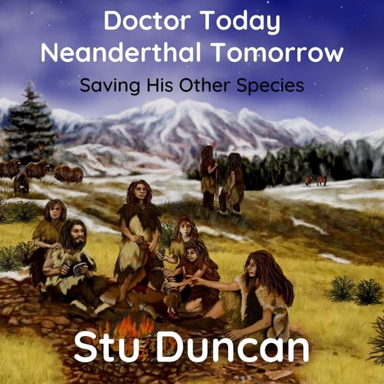 Doctor Today Neanderthal Tomorrow Stu Duncan