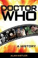 Doctor Who: A History Kistler Alan