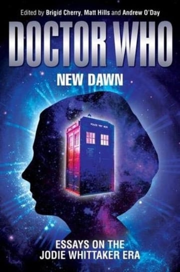 Doctor Who - New Dawn: Essays on the Jodie Whittaker Era Opracowanie zbiorowe