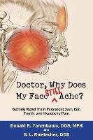 Doctor, Why Does My Face Still Ache? Roistacher S. L., Tanenbaum Donald R.
