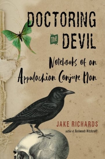 Doctoring the Devil: Notebooks of an Appalachian Conjure Man Jake Richards