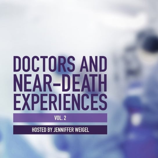 Doctors and Near-Death Experiences, Vol. 2 Weigel Jenniffer