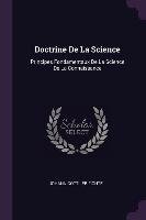 Doctrine de la Science: Principes Fondamentaux de la Science de la Connaissance Johann Gottlieb Fichte