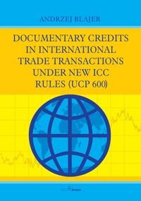 Documentary credits in international trade transactions under new ICC rules Blajer Andrzej