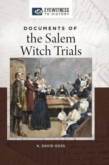 Documents of the Salem Witch Trials K. David Goss