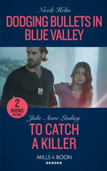 Dodging Bullets In Blue Valley  To Catch A Killer: Dodging Bullets in Blue Valley (A North Star Nove Nicole Helm