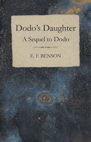 Dodo's Daughter - A Sequel to Dodo Benson E. F.