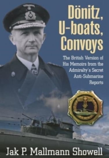 Doenitz, U-Boats, Convoys: The British Version of His Memoirs from the Admiraltys Secret Anti-Submar Showell Mallmann