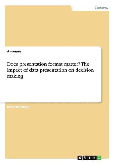 Does presentation format matter? The impact of data presentation on decision making Anonym