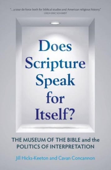Does Scripture Speak for Itself?: The Museum of the Bible and the Politics of Interpretation Opracowanie zbiorowe