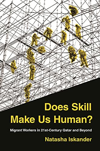 Does Skill Make Us Human?. Migrant Workers in 21st-Century Qatar and Beyond Natasha Iskander