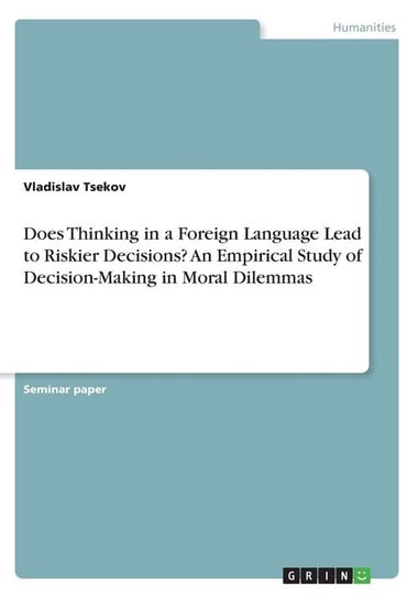 Does Thinking in a Foreign Language Lead to Riskier Decisions? An Empirical Study of Decision-Making in Moral Dilemmas Tsekov Vladislav