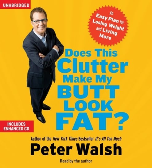Does This Clutter Make My Butt Look Fat? Walsh Peter