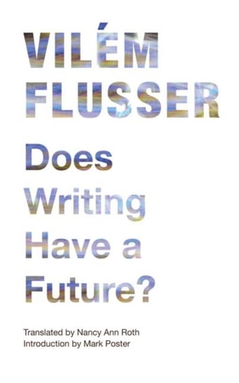 Does Writing Have a Future? Flusser Vilem