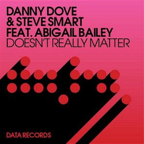 Doesn't Really Matter (Remixes) Danny Dove & Steve Smart feat. Abigail Bailey
