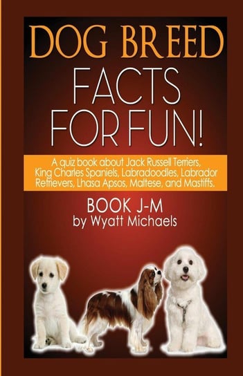 Dog Breed Facts for Fun! Book J-M Michaels Wyatt