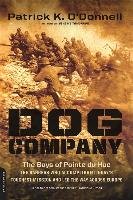 Dog Company: The Boys of Pointe Du Hoc: The Rangers Who Accomplished D-Day's Toughest Mission and Led the Way Across Europe O'donnell Patrick K.