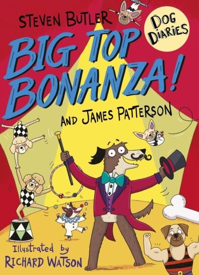 Dog Diaries. Big Top Bonanza! Butler Steven, Patterson James