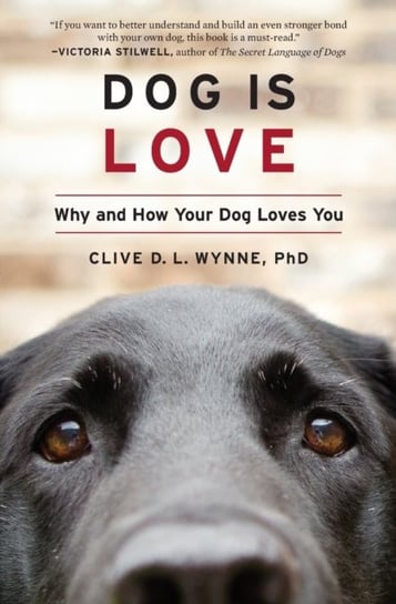 Dog Is Love: Why and How Your Dog Loves You Wynne Clive D.L. Wynne