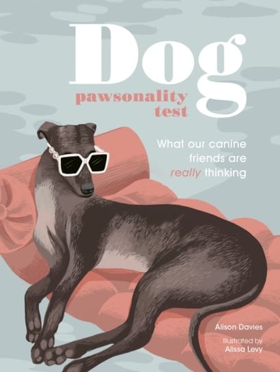 Dog Pawsonality Test: What our canine friends are really thinking Davies Alison
