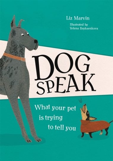 Dog Speak: What Your Pet is Trying to Tell You Liz Marvin