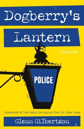 Dogberrys Lantern: Constable of the Watch Swinging the Old Blue Lamp Glenn Gilbertson